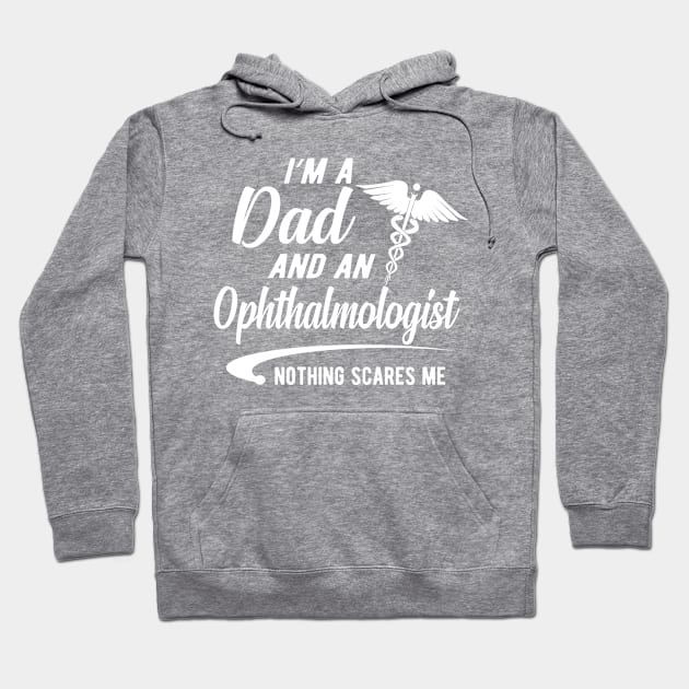 Ophthalmologist and Dad - I'm dad and ophthalmologist nothing scares me Hoodie by KC Happy Shop